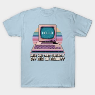 Have You Tried Turning It Off And On Again? T-Shirt